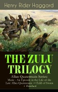 THE ZULU TRILOGY - Allan Quatermain Series: Marie - An Episode in the Life of the Late Allan Quatermain + Child of Storm + Finished - Henry Rider Haggard