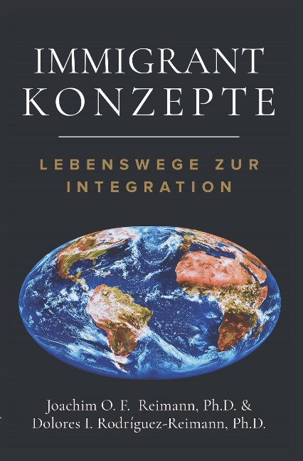 Immigrant Konzepte: Lebensweg zur Integration - Joachim O. F. Reimann, Dolores I. Rodríguez-Reimann