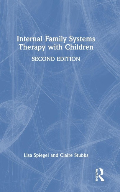 Internal Family Systems Therapy with Children - Lisa Spiegel, Claire Stubbs