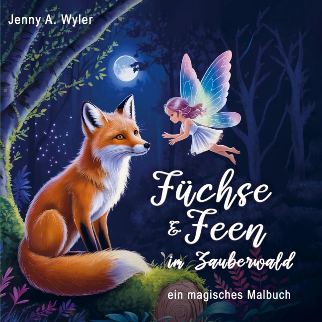 Füchse & Feen im Zauberwald - Jenny A. Wyler
