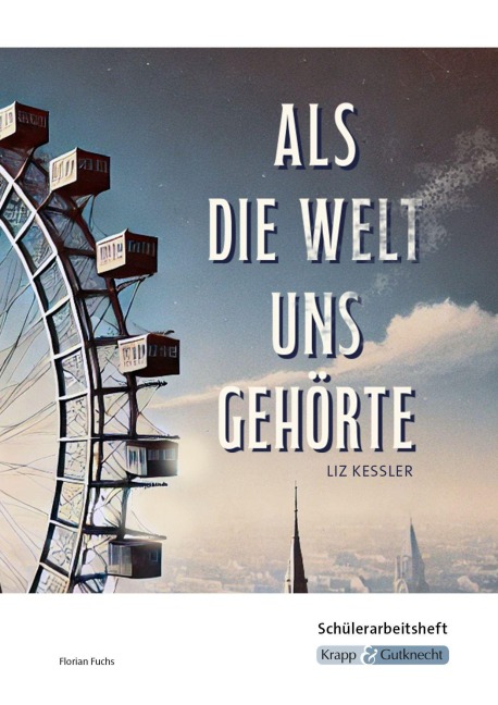 Als die Welt uns gehört - Liz Kessler - Schülerarbeitsheft - Liz Kessler, Florian Fuchs