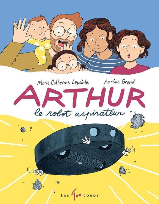 Arthur Le Robot Aspirateur - Marie-Catherine Lapointe