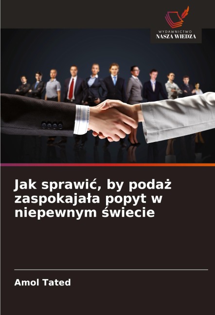 Jak sprawi¿, by poda¿ zaspokaja¿a popyt w niepewnym ¿wiecie - Amol Tated