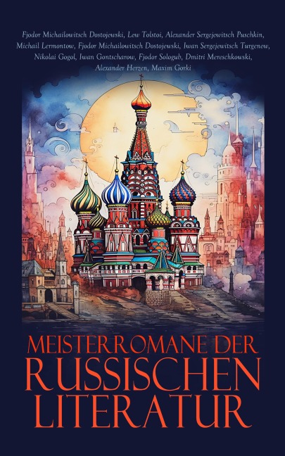 Meisterromane der russischen Literatur - Alexander Sergejewitsch Puschkin, Dmitri Mereschkowski, Maxim Gorki, Lew Tolstoi, Fjodor Dostojewski