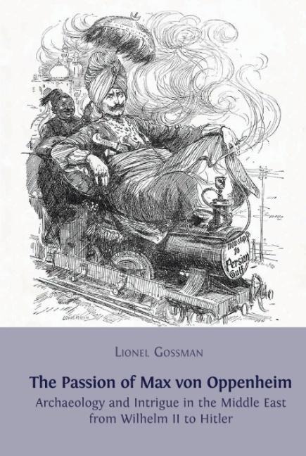 The Passion of Max von Oppenheim - Lionel Gossman