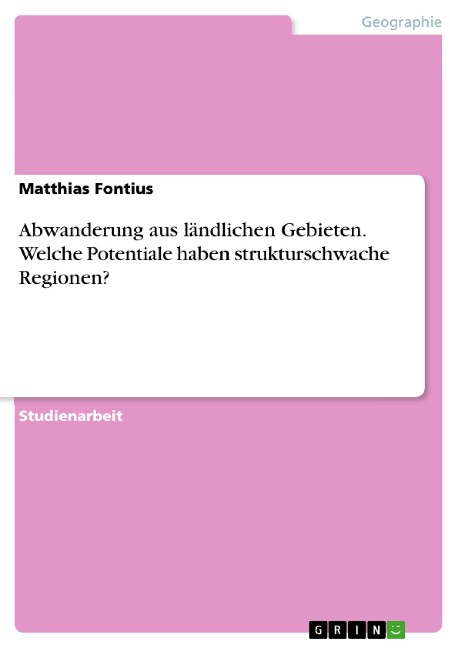 Abwanderung aus ländlichen Gebieten. Welche Potentiale haben strukturschwache Regionen? - Matthias Fontius