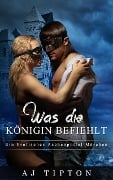 Was die Königin befiehlt: Ein Erotisches Aschenputtel Märchen (Sinnliche Märchen, #1) - Aj Tipton