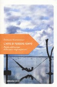 L' arte di perdere tempo. Piccola celebrazione della sosta e degli imprevisti - Patrick Manoukian