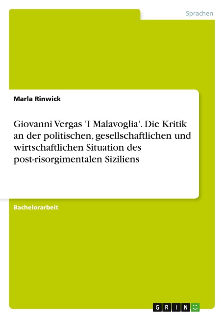 Giovanni Vergas 'I Malavoglia'. Die Kritik an der politischen, gesellschaftlichen und wirtschaftlichen Situation des post-risorgimentalen Siziliens - Marla Rinwick