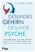 Gesundes Gehirn - gesunde Psyche - Daniel G. Amen