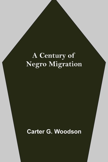 A Century of Negro Migration - Carter G. Woodson