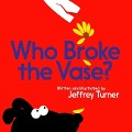 Who Broke the Vase? - Jeffrey Turner