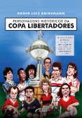 Personagens históricos da Copa Libertadores - Roger Luiz Brinkmann
