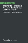 Cover-Bild zum Titel 'Indirekte Referenz - Pragmatischer Realismus und Medientheorie' von 'Joachim Renn'