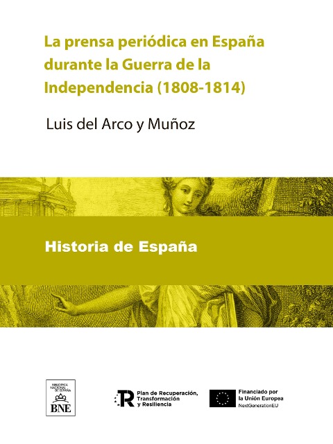 La prensa periódica en España durante la Guerra de la Independencia (1808-1814) Apuntes bibliográficos por Luis del Arco... - Luis del Arco y Muñoz