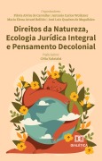 Direitos da Natureza, Ecologia Jurídica Integral e Pensamento Decolonial - Flávia Alvim de Carvalho, Antonio Carlos Wolkmer, José Luiz Quadros de Magalhães, María Elena Attard Bellido