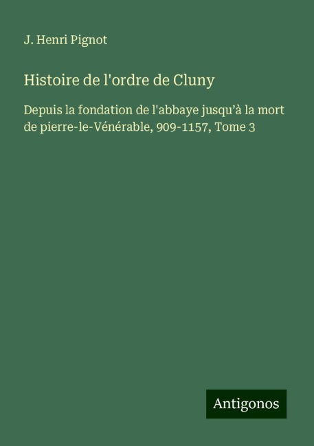 Histoire de l'ordre de Cluny - J. Henri Pignot