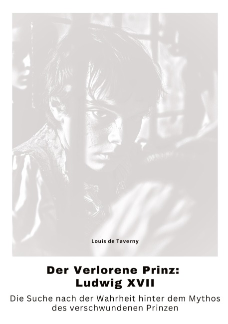 Der Verlorene Prinz: Ludwig XVII - Louis de Taverny