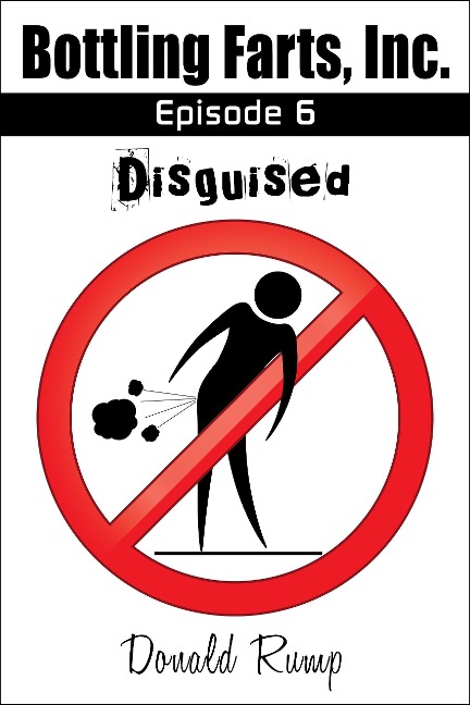 Bottling Farts, Inc. - Episode 6: Disguised - Donald Rump