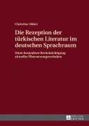 Cover-Bild zum Titel 'Die Rezeption der türkischen Literatur im deutschen Sprachraum' von 'Christine Dikici'
