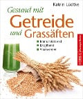 Cover-Bild zum Titel 'Gesund mit Getreide und Grassäften' von 'Katrin Lüdtke'