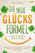 Cover-Bild zum Titel 'Die neue Glücksformel - Glücklich sein und positives Denken ist erlernbar: Wie Sie ab sofort starke Glücksgefühle und Lebensfreude entwickeln und dauerhaftes Glück empfinden (inkl. Workbook)' von 'Emilia Morel'