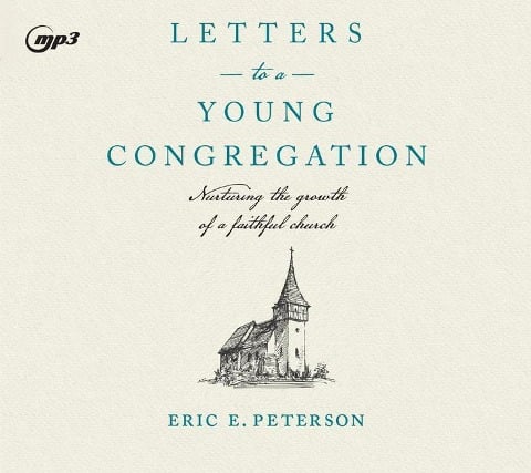 Letters to a Young Congregation: Nurturing the Growth of a Faithful Church - Eric E. Peterson