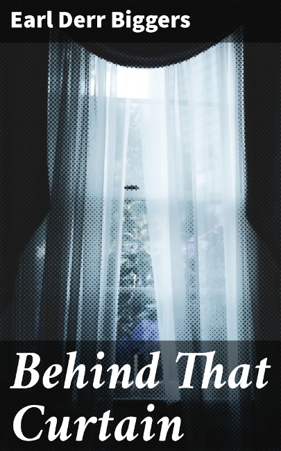 Behind That Curtain - Earl Derr Biggers