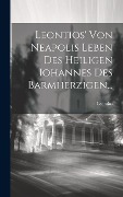 Leontios' Von Neapolis Leben Des Heiligen Iohannes Des Barmherzigen... - 