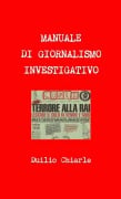 MANUALE DI GIORNALISMO INVESTIGATIVO - Duilio Chiarle