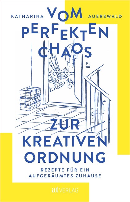 Vom perfekten Chaos zur kreativen Ordnung - Katharina Auerswald