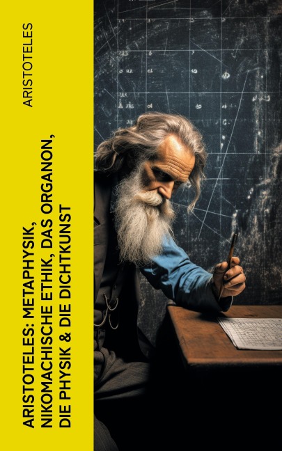 Aristoteles: Metaphysik, Nikomachische Ethik, Das Organon, Die Physik & Die Dichtkunst - Aristoteles
