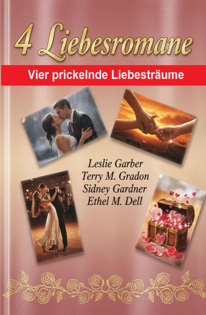 4 Liebesromane: Vier Prickelnde Liebesträume - Leslie Garber, Sidney Gardner, Terry M. Gradon, Ethel M. Dell