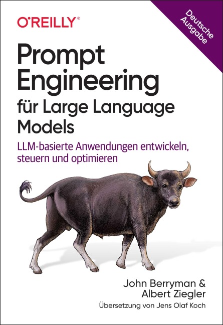 Prompt Engineering für Large Language Models - John Berryman, Albert Ziegler