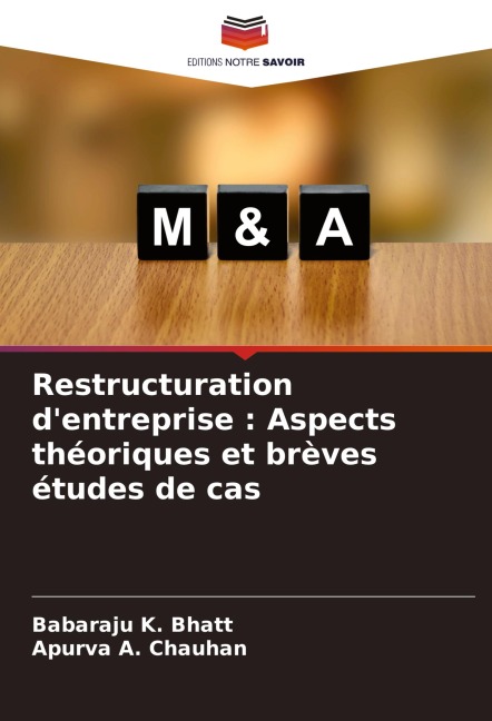 Restructuration d'entreprise : Aspects théoriques et brèves études de cas - Babaraju K. Bhatt, Apurva A. Chauhan