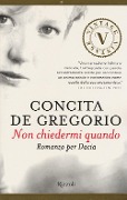 Cover-Bild zum Titel 'Non chiedermi quando. Romanzo per Dacia' von 'Concita De Gregorio'