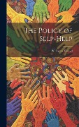 The Policy of Selp-Help - Ecroyd W Farrer (William Farrer)