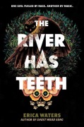 Cover-Bild zum Titel 'The River Has Teeth' von 'Erica Waters'
