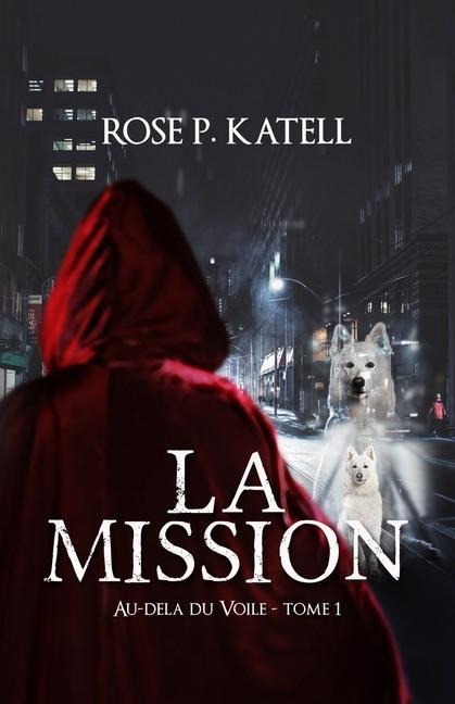 Au-delà du Voile: La Mission - Rose P. Katell