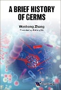 Cover-Bild zum Titel 'A Brief History of Germs' von 'Wenhong Zhang'