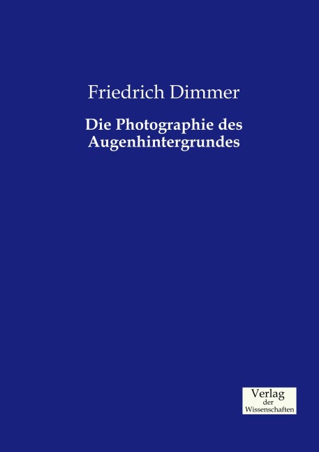 Die Photographie des Augenhintergrundes - Friedrich Dimmer