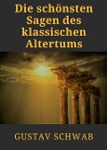 Cover-Bild zum Titel 'Die schönsten Sagen des klassischen Altertums' von 'Gustav Schwab'