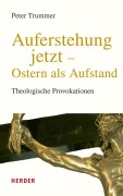 Cover-Bild zum Titel 'Auferstehung jetzt - Ostern als Aufstand' von 'Peter Trummer'