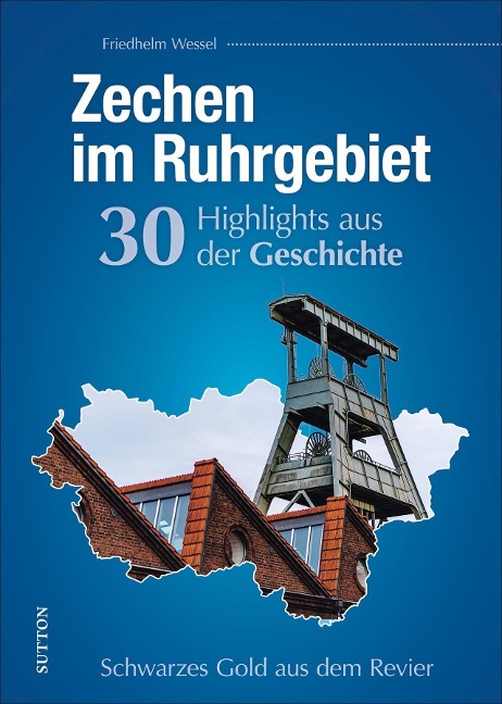Zechen im Ruhrgebiet. 30 Highlights aus der Geschichte - Friedhelm Wessel