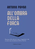 All'ombra della forca (rist. anast. 1936) - Antonio Pavan