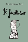 Cover-Bild zum Titel 'Il frullatore' von 'Christian Maria Arioli'