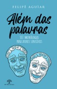 Cover-Bild zum Titel 'Além das palavras - 107 monólogos para atores sensíveis' von 'Felippe Aguiar'