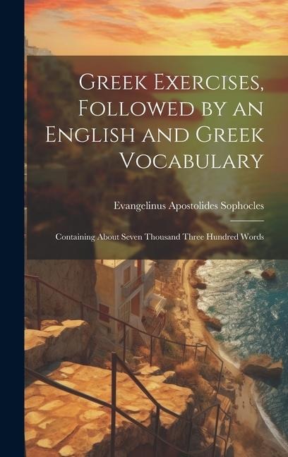 Greek Exercises, Followed by an English and Greek Vocabulary - Evangelinus Apostolides Sophocles