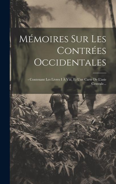 Mémoires Sur Les Contrées Occidentales: - Contenant Les Livres I À Viii, Et Une Carte De L'asie Centrale... - Anonymous