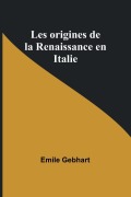 Cover-Bild zum Titel 'Les origines de la Renaissance en Italie' von 'Emile Gebhart'